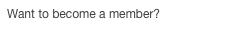 Want to become a member?