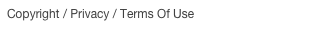 Copyright / Privacy / Terms Of Use